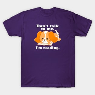 Don’t Talk to Me, I’m Reading T-Shirt